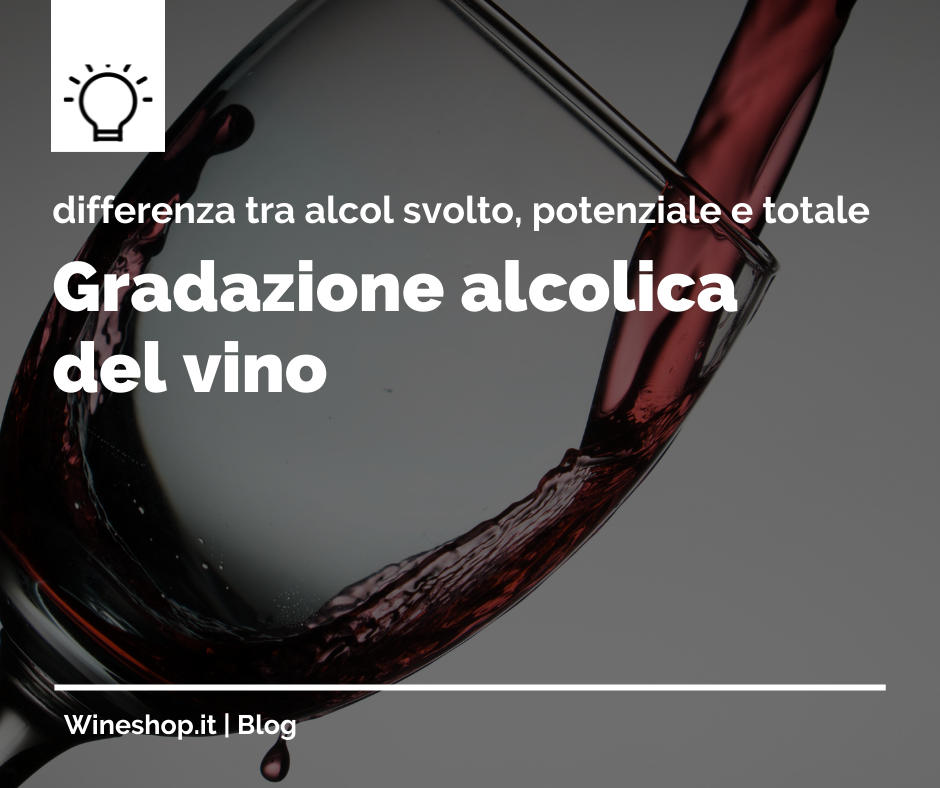 Gradazione alcolica del vino: differenza tra alcol svolto, potenziale e totale