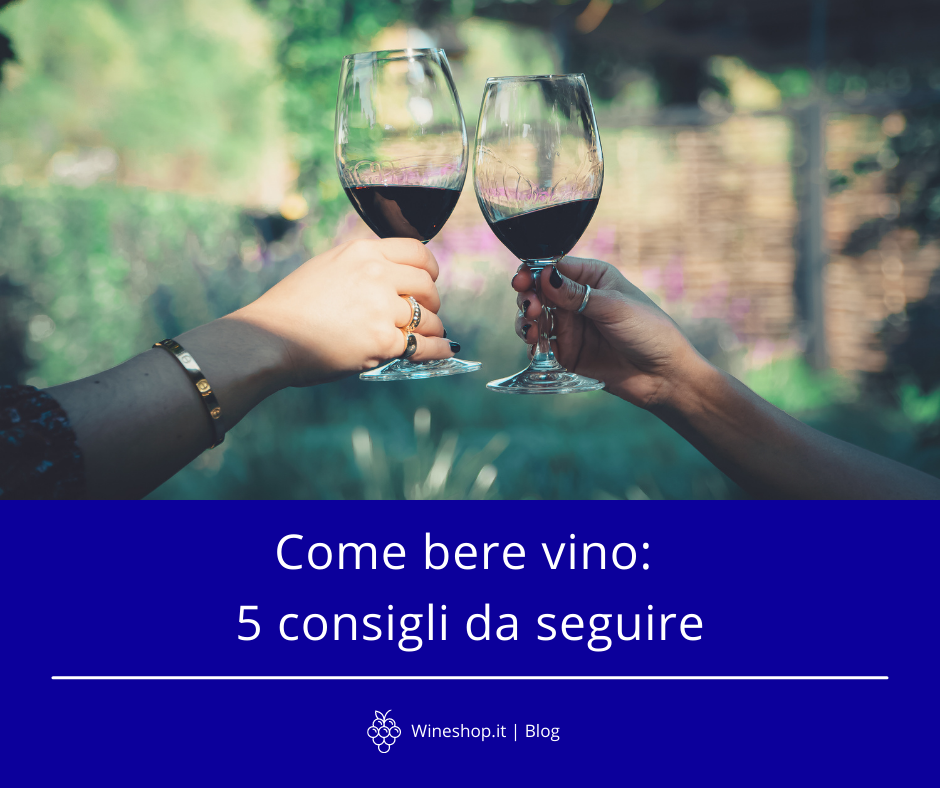 Come bere vino: 5 consigli da seguire