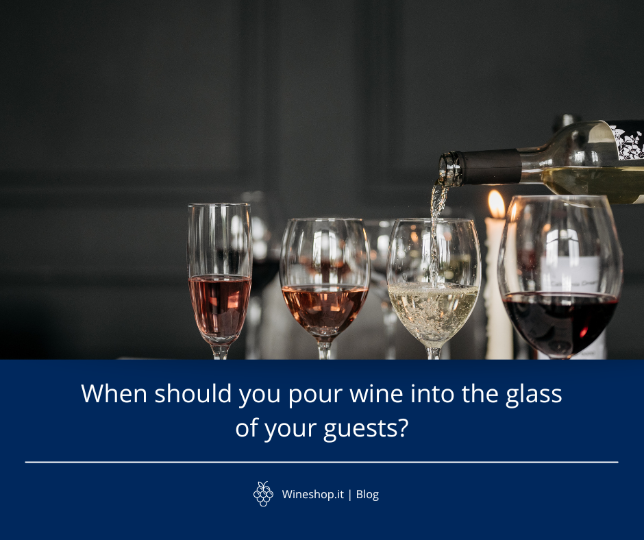 When should you pour wine into the glass of your guests?