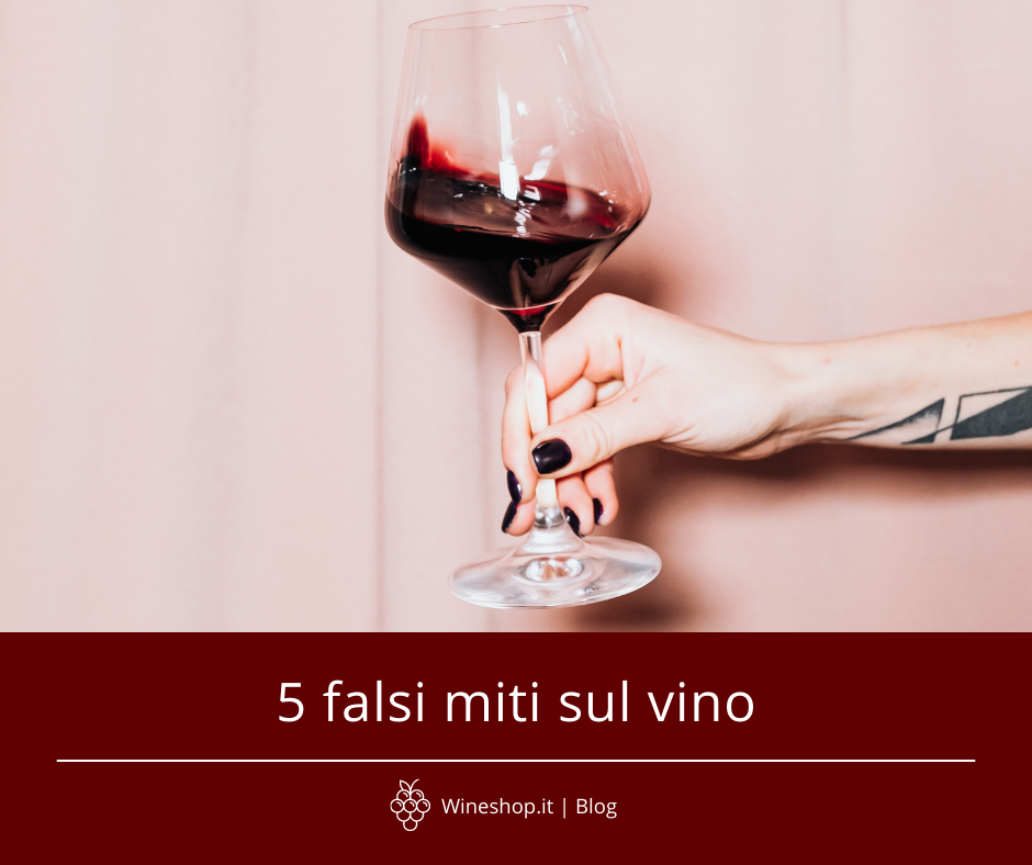 5 falsi miti sul vino e una breve guida per sfatarli