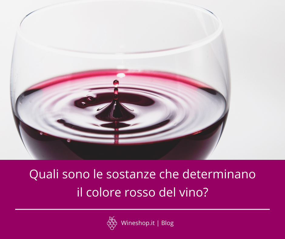 Quali sono le sostanze che determinano il colore rosso del vino?