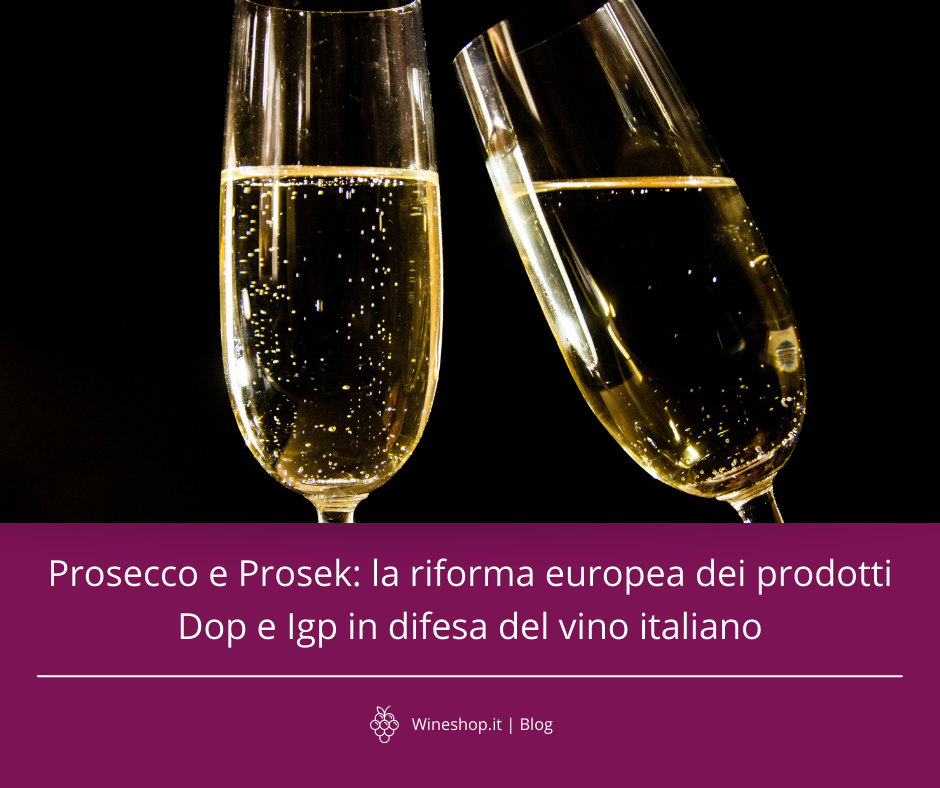 Prosecco e Prosek: la riforma europea dei prodotti Dop e IGP in difesa del vino italiano