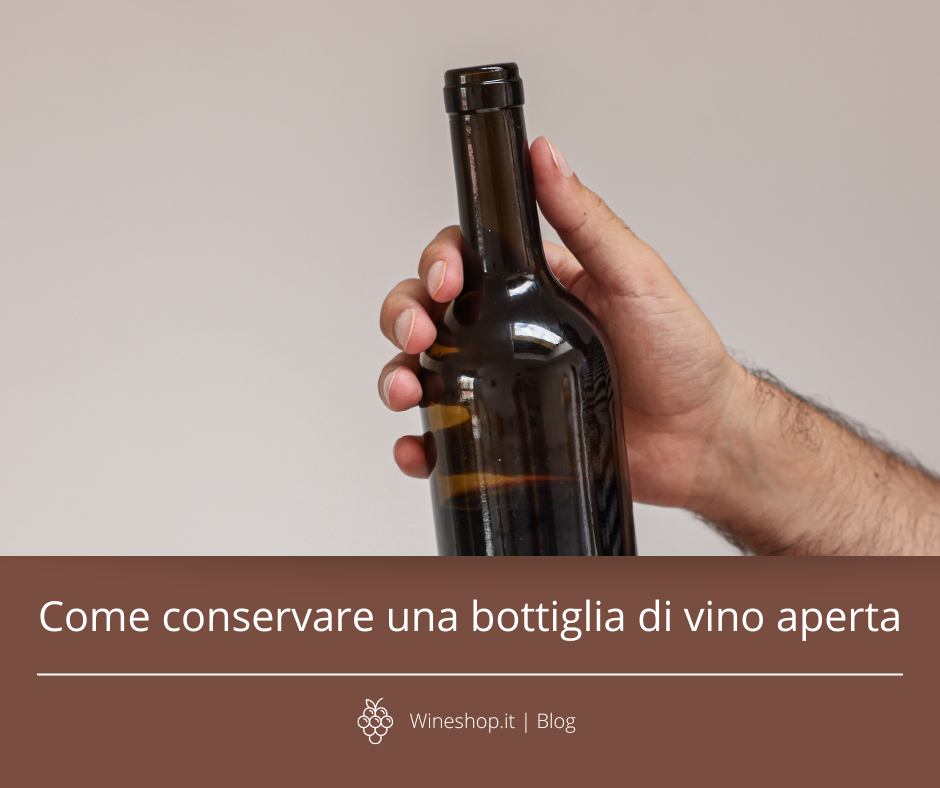 Come conservare una bottiglia di vino aperta