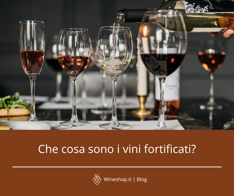 Che cosa sono i vini fortificati?