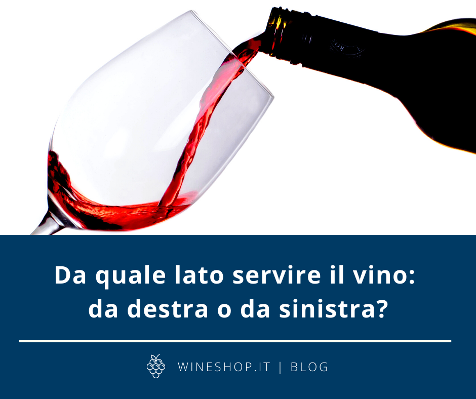 Da quale lato servire il vino: da destra o da sinistra?