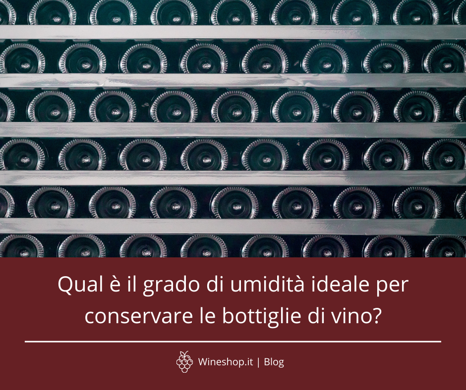 Qual è il grado di umidità ideale per conservare una bottiglia di vino?