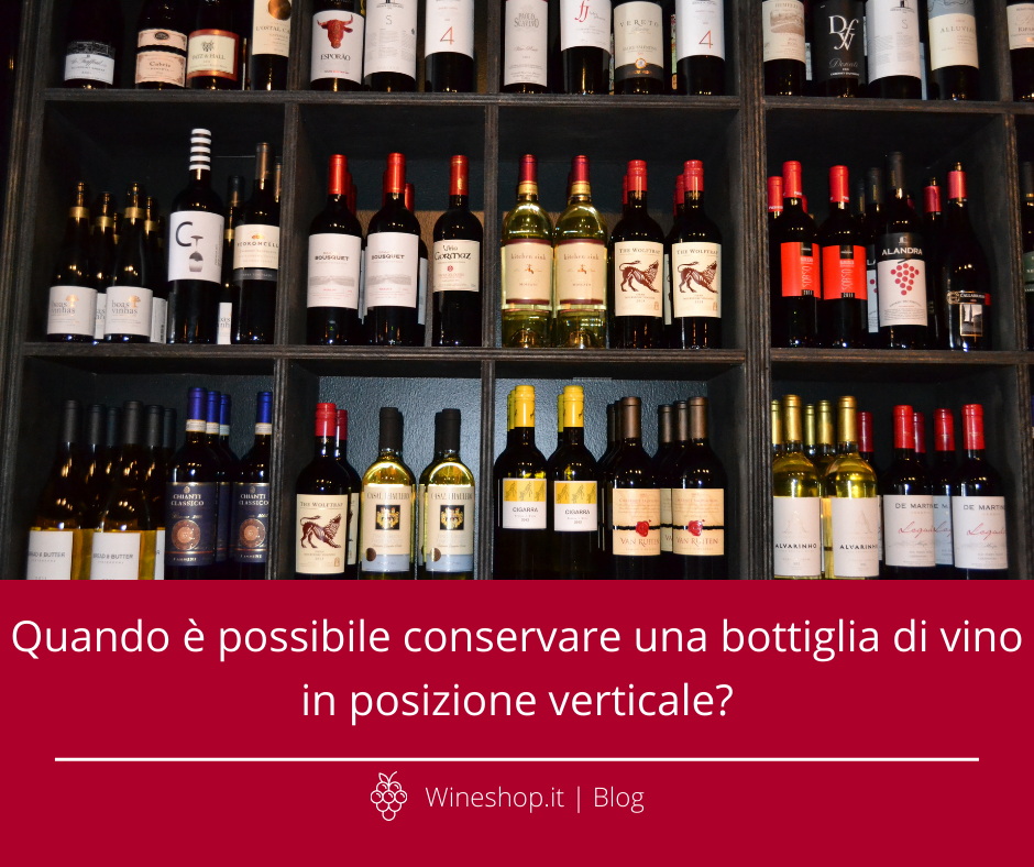 Quando è possibile conservare una bottiglia di vino in posizione verticale?