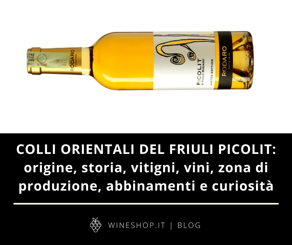 Colli Orientali del Friuli Picolit: vini, vitigni, zona di produzione, storia, abbinamenti e curiosità