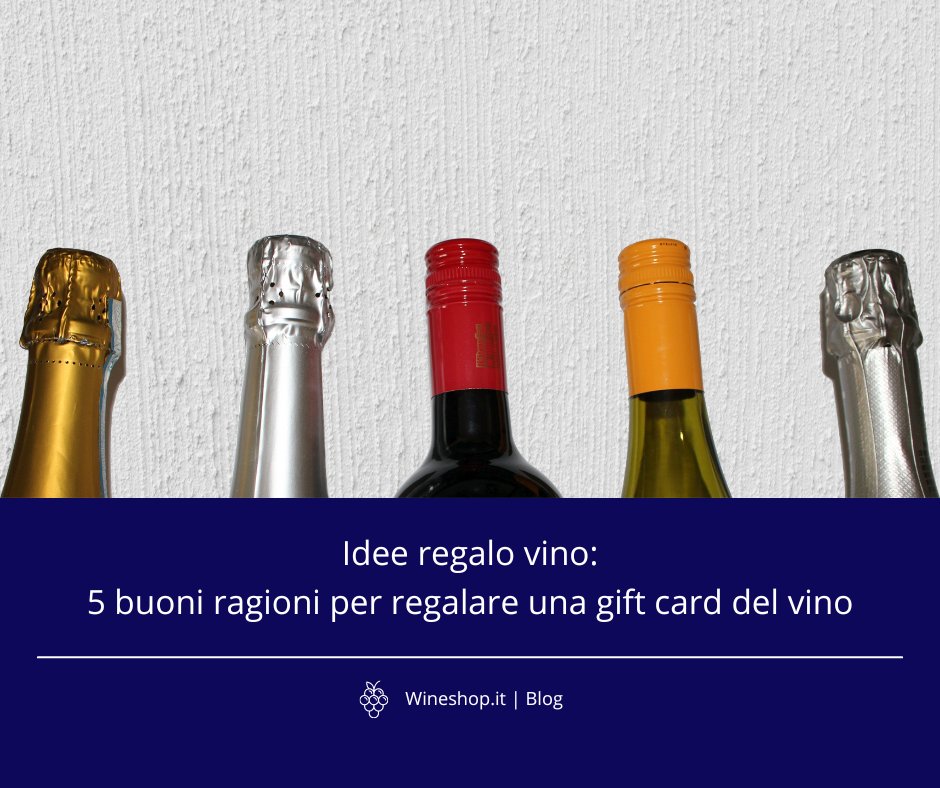 Idee regalo vino: 5 buone ragioni per regalare una gift card del vino