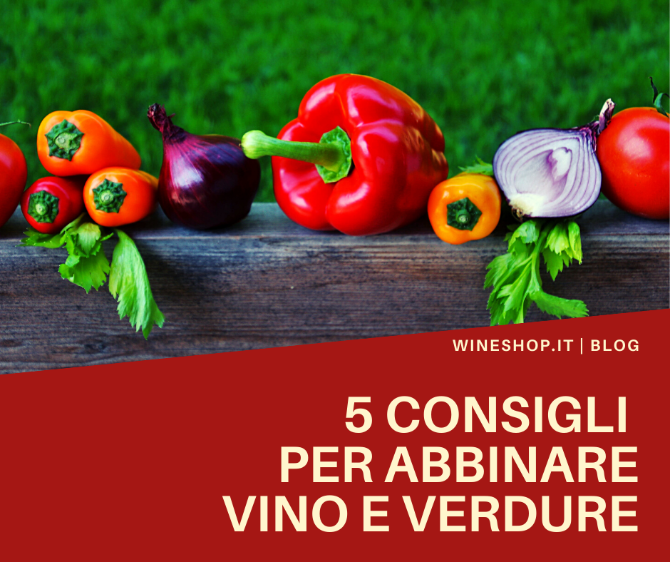 5 consigli per abbinare vino e verdure
