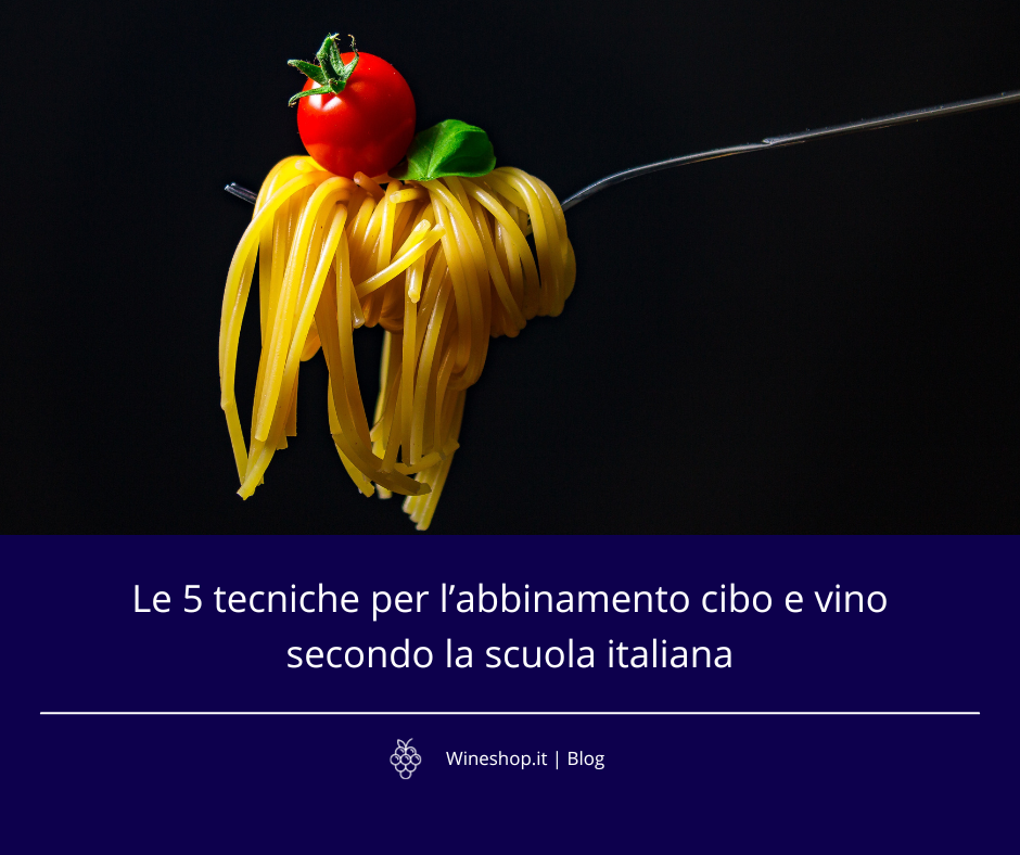 Le 5 tecniche per l’abbinamento cibo e vino secondo la scuola italiana