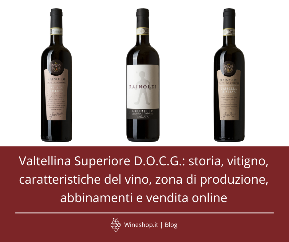 Valtellina Superiore D.O.C.G.: storia, vitigno, caratteristiche del vino, zona di produzione, abbinamenti e vendita online